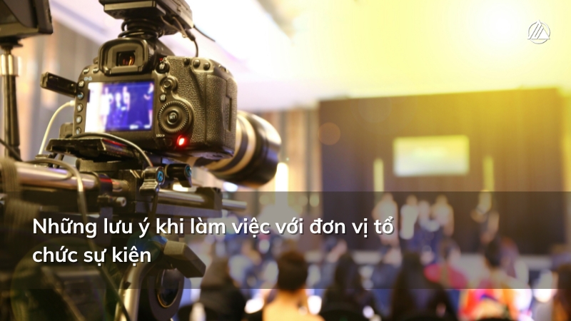 Những lưu ý khi làm việc với đơn vị tổ chức sự kiện