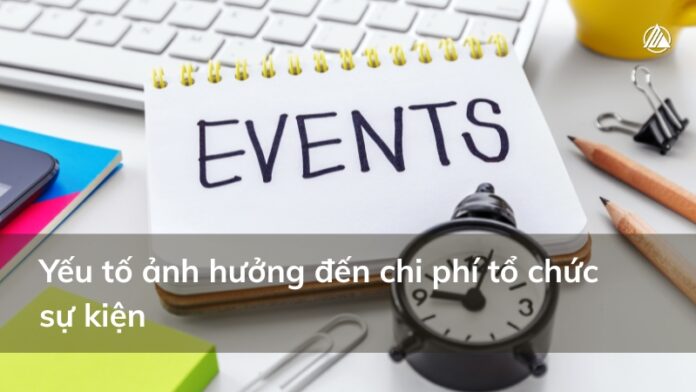 5 Yếu tố ảnh hưởng đến chi phí tổ chức sự kiện